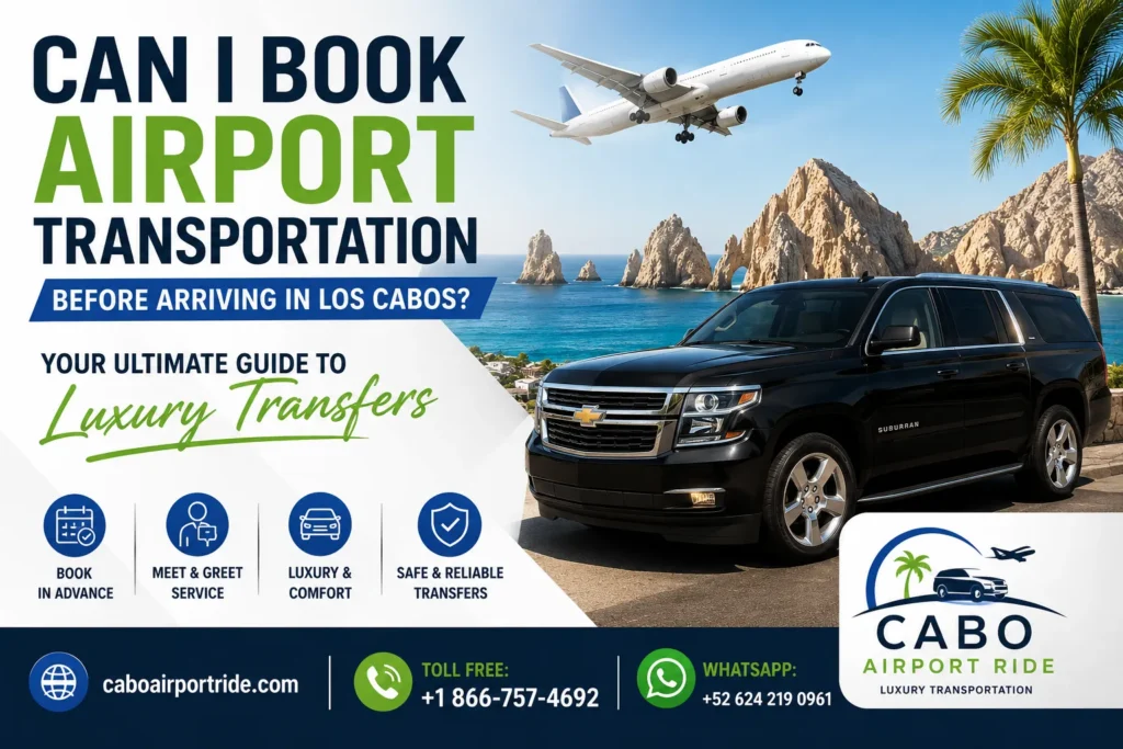 Can I Book Airport Transportation Before Arriving in Los Cabos Your Ultimate Guide to Luxury Transfers_resultado