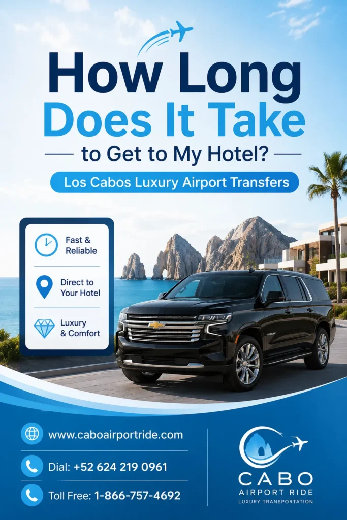 How Long Does It Take to Get to My Hotel Los Cabos Luxury Airport Transfers_resultado